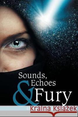 Sounds, Echoes & Fury Emmanuel Elendu 9781543440461 Xlibris - książka