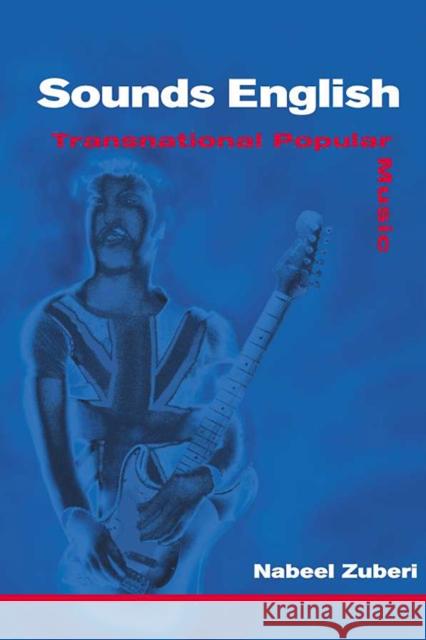 Sounds English: Transnational Popular Music Zuberi, Nabeel 9780252026201 University of Illinois Press - książka