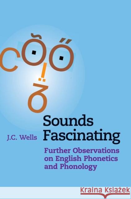 Sounds Fascinating: Further Observations on English Phonetics and Phonology Wells, J. C. 9781107157798 Cambridge University Press - książka
