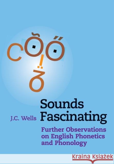 Sounds Fascinating: Further Observations on English Phonetics and Phonology Wells, J. C. 9781316610367 Cambridge University Press - książka