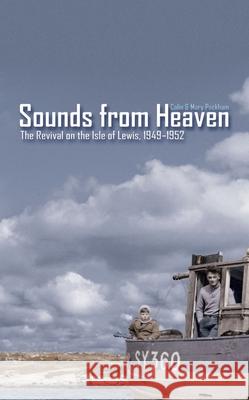 Sounds from Heaven: The Revival on the Isle of Lewis, 1949-1952 Colin Peckham 9781857929539 Christian Focus Publications Ltd - książka