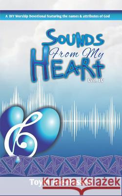 Sounds From My Heart: A DIY Worship Devotional Featuring the Names and Attributes of God Toyin Joe-Bassey 9781072835981 Independently Published - książka