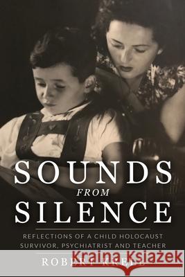 Sounds from Silence: Reflections of a Child Holocaust Survivor, Psychiatrist and Teacher Robert Krell 9789493231467 Amsterdam Publishers - książka