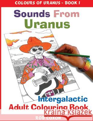 Sounds from Uranus: Adult Colouring Book MR Rob Coxon 9781539795193 Createspace Independent Publishing Platform - książka