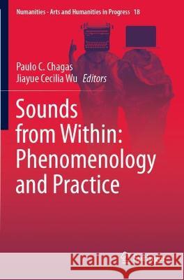 Sounds from Within: Phenomenology and Practice Paulo C. Chagas Jiayue Cecilia Wu  9783030725099 Springer Nature Switzerland AG - książka