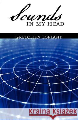 Sounds in My Head Gretchen Lofland 9780984199105 Beckham Publications Group - książka