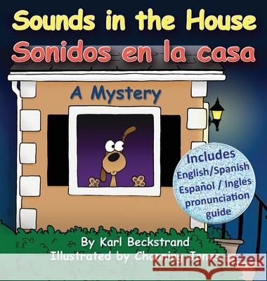 Sounds in the House - Sonidos en la casa: A Mystery in English & Spanish Karl Beckstrand, Channing Jones 9780985398873 Premio Publishing & Gozo Books - książka