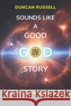 Sounds Like A Good God Story Russell, Duncan 9798249001636 Independently Published
