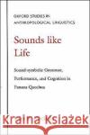 Sounds Like Life: Sound-Symbolic Grammar, Performance, and Cognition in Pastaza Quechua Nuckolls, Janis B. 9780195089851 Oxford University Press