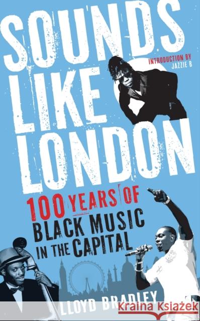 Sounds Like London: 100 Years of Black Music in the Capital Lloyd Bradley 9781846687617 Profile Books Ltd - książka