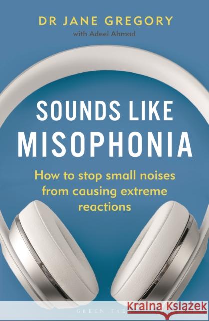 Sounds Like Misophonia: How to Stop Small Noises from Causing Extreme Reactions Gregory, Jane 9781399404983 Bloomsbury Publishing PLC - książka