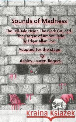 Sounds of Madness: Three by Poe: A One Act Play Adaptation Ashley Lauren Rogers 9781515204374 Createspace Independent Publishing Platform - książka