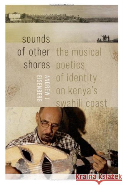 Sounds of Other Shores: The Musical Poetics of Identity on Kenya's Swahili Coast Andrew J. Eisenberg 9780819501059 Wesleyan University Press - książka