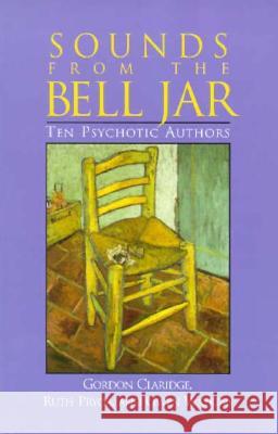 Sounds of the Bell Jar: Ten Psychotic Authors Gordon Claridge, Ruth Pryor, Gwen Watkins 9781883536152 ISHK - książka