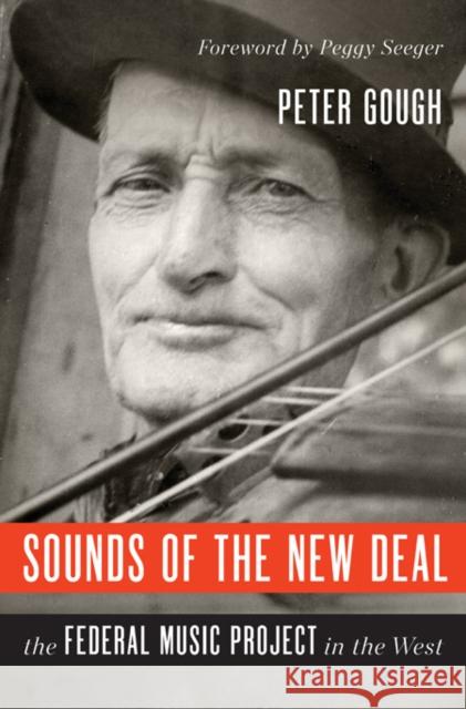 Sounds of the New Deal: The Federal Music Project in the West Peter Gough Peggy Seeger 9780252039041 University of Illinois Press - książka