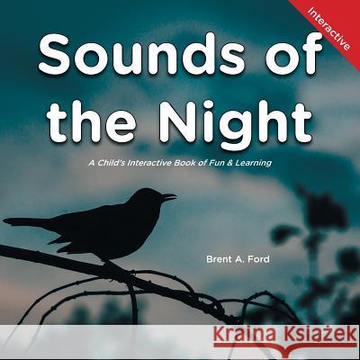 Sounds of the Night: A Child's Interactive Book of Fun & Learning Brent A. Ford 9781947348745 Nvizn Ideas LLC - książka