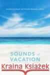 Sounds of Vacation: Political Economies of Caribbean Tourism Jocelyne Guilbault Timothy Rommen 9781478004288 Duke University Press