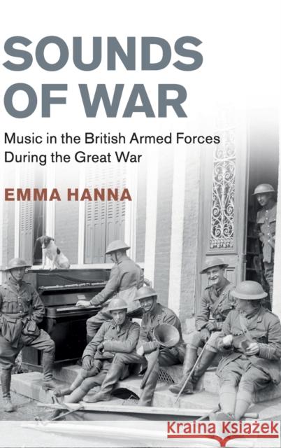 Sounds of War: Music in the British Armed Forces During the Great War Emma Hanna 9781108480086 Cambridge University Press - książka