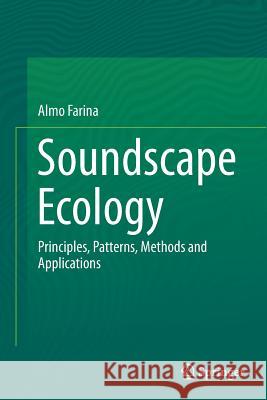 Soundscape Ecology: Principles, Patterns, Methods and Applications Farina, Almo 9789402400588 Springer - książka