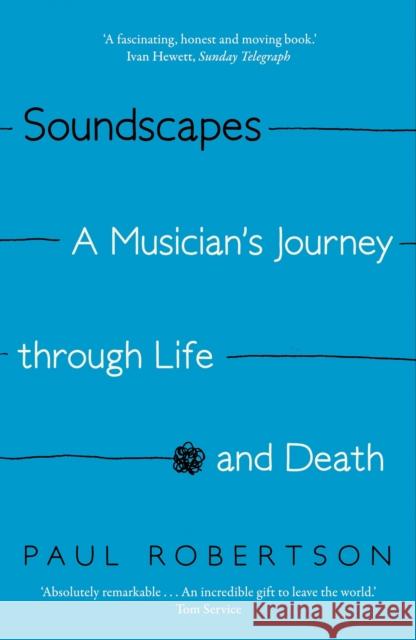 Soundscapes: A Musician's Journey through Life and Death Paul Robertson 9780571331901 Faber & Faber - książka