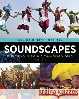 Soundscapes: Exploring Music in a Changing World Kay Kaufman Shelemay 9780393918281 W. W. Norton & Company - książka