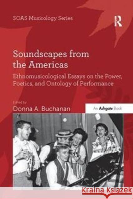 Soundscapes from the Americas: Ethnomusicological Essays on the Power, Poetics, and Ontology of Performance Donna A. Buchanan 9781138062542 Routledge - książka
