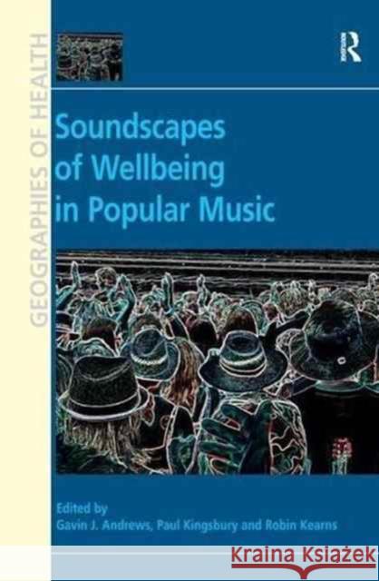 Soundscapes of Wellbeing in Popular Music. Edited by Gavin J. Andrews, Paul Kingsbury and Robin A. Kearns Paul Kingsbury Gavin J. Andrews 9781138269248 Routledge - książka