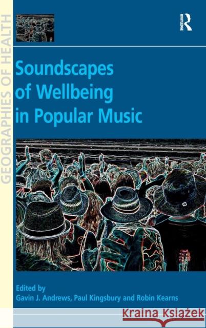 Soundscapes of Wellbeing in Popular Music. Edited by Gavin J. Andrews, Paul Kingsbury and Robin A. Kearns Kingsbury, Paul 9781409443599 Ashgate Publishing Limited - książka