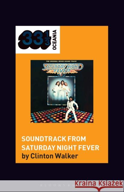 Soundtrack from Saturday Night Fever Clinton (Writer, Journalist, Australia) Walker 9798765109687 Bloomsbury Publishing USA - książka