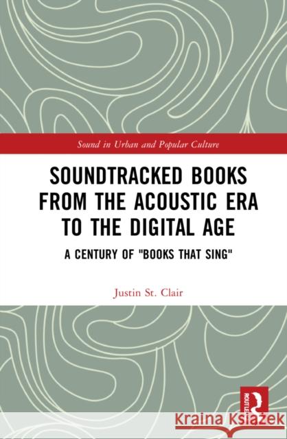Soundtracked Books from the Acoustic Era to the Digital Age: A Century of Books That Sing Justin S 9781032101705 Routledge - książka