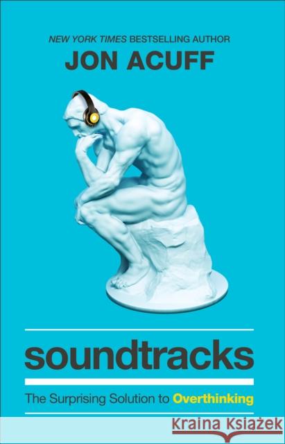 Soundtracks – The Surprising Solution to Overthinking Jon Acuff 9781540900807 Baker Publishing Group - książka