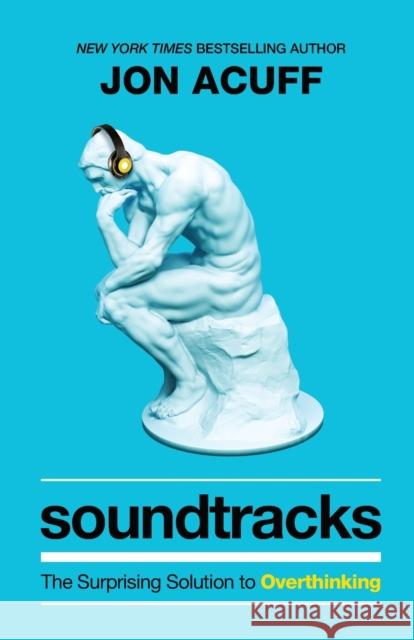 Soundtracks – The Surprising Solution to Overthinking Jon Acuff 9781540901408 Baker Publishing Group - książka