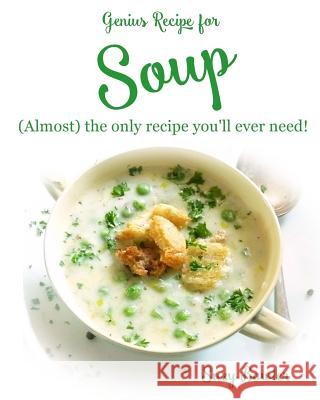 Soup: (almost) the Only Recipe You'll Ever Need! Suzy Bowler 9781516995448 Createspace Independent Publishing Platform - książka