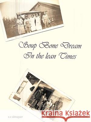 Soup Bone Dreams in the Lean Times e.e. almaguer 9781452049618 AuthorHouse - książka