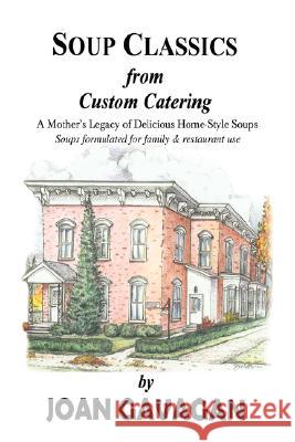 SOUP CLASSICS from Custom Catering: A Mother's Legacy of Delicious Home-Style Soups Gavagan, Joan 9780595425815 iUniverse - książka