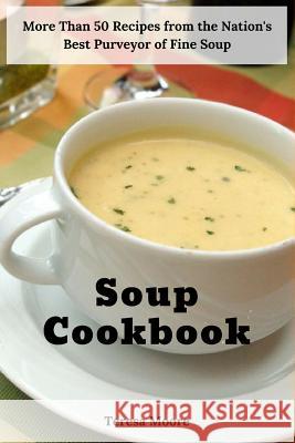 Soup Cookbook: More Than 50 Recipes from the Nation's Best Purveyor of Fine Soup Teresa Moore 9781728763965 Independently Published - książka