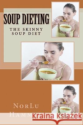 Soup Dieting: The Skinny Soup Diet Norlu Hammad 9781452803494 Createspace - książka