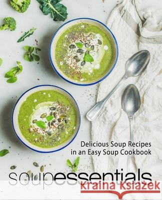 Soup Essentials: Delicious Soup Recipes in an Easy Soup Cookbook Booksumo Press 9781979304344 Createspace Independent Publishing Platform - książka