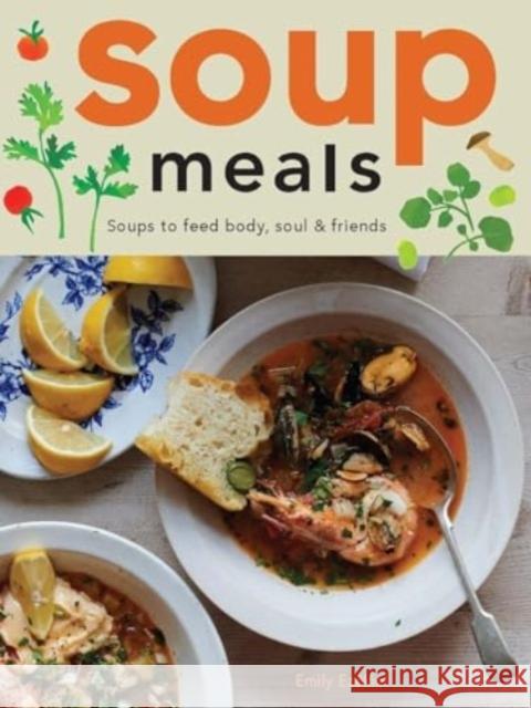 Soup Meals: Soups to Feed Body, Soul & Friends Emily Ezekiel 9781958417614 Hardie Grant Books - książka