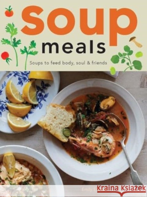 Soup Meals: Soups to Feed Body, Soul & Friends Emily Ezekiel 9781958417614 Hardie Grant US - książka