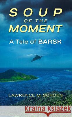 Soup Of The Moment: A Tale of BARSK Lawrence M. Schoen 9781911486794 Guardbridge Books - książka