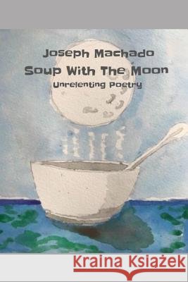 Soup with the Moon Joseph Machado 9781793442727 Independently Published - książka