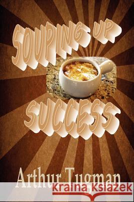 Souping Up Success Arthur Tugman 9781105296406 Lulu.com - książka