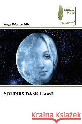 Soupirs dans l\'?me Ange Fabrice Dibi 9786204962955 Editions Muse - książka