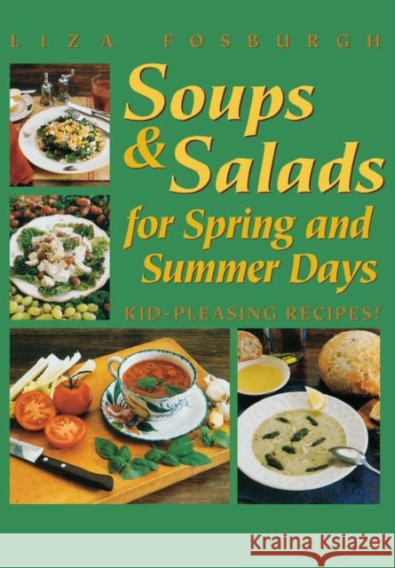 Soups and Salads for Spring and Summer Days: Kid-Pleasing Recipes Liza Fosburgh 9781581570595 Berkshire House Publishers - książka