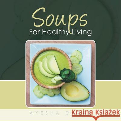 Soups for Healthy Living Ayesha Davar 9781524595791 Xlibris UK - książka