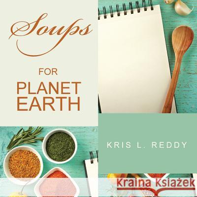 Soups for Planet Earth Kris L. Reddy 9781503500983 Xlibris Corporation - książka