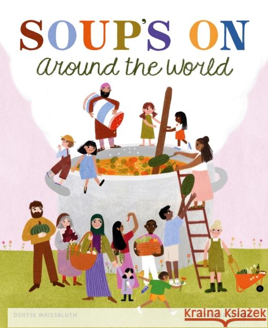 Soup's On Around the World Denyse Waissbluth 9781778401671 Greystone Kids - książka