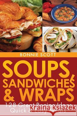 Soups, Sandwiches and Wraps Bonnie Scott 9781481997799 Createspace - książka