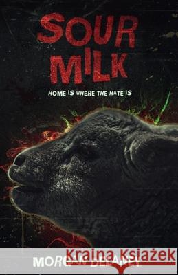 Sour Milk: A Short, Sharp Horror Shock Morgan Delaney 9783985660049 Morgan Delaney - książka